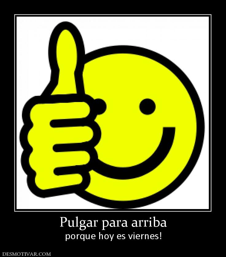 Pulgar para arriba porque hoy es viernes!