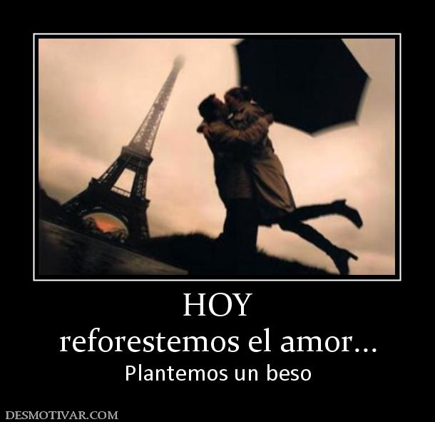 HOY reforestemos el amor... Plantemos un beso