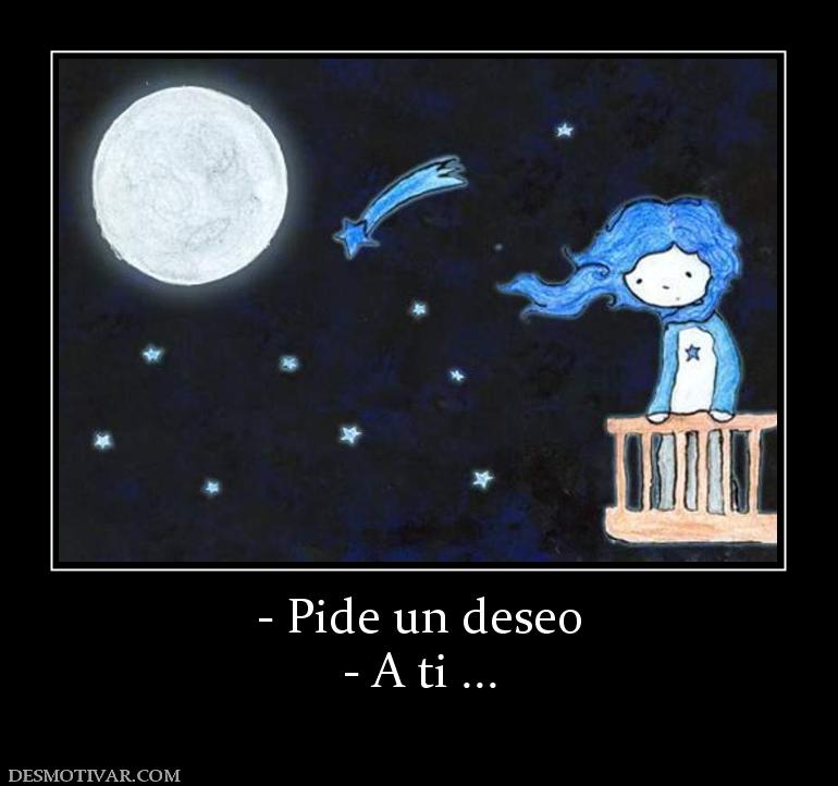 - Pide un deseo - A ti ...