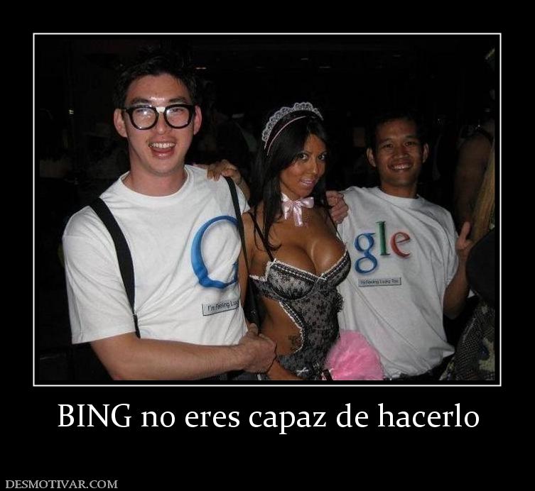 BING no eres capaz de hacerlo