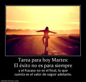 Tarea para hoy Martes: El éxito no es para siempre y el fracaso no es el final, lo que cuenta es el valor de seguir adelante.