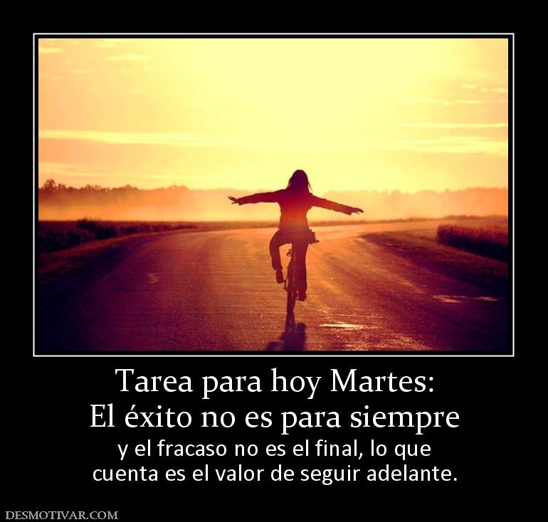 Tarea para hoy Martes: El éxito no es para siempre y el fracaso no es el final, lo que cuenta es el valor de seguir adelante.