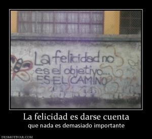 La felicidad es darse cuenta que nada es demasiado importante