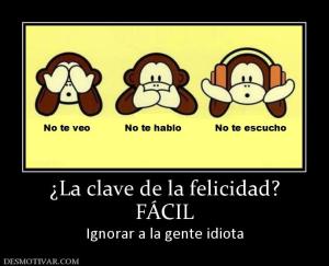 ¿La clave de la felicidad? FÁCIL Ignorar a la gente idiota