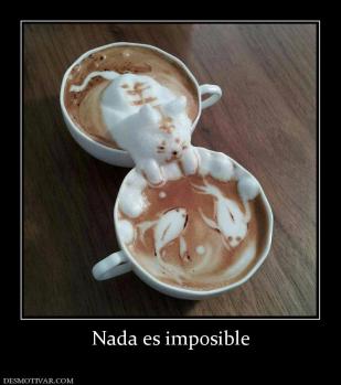 Nada es imposible