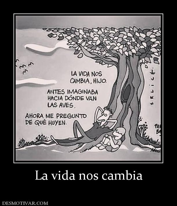 La vida nos cambia