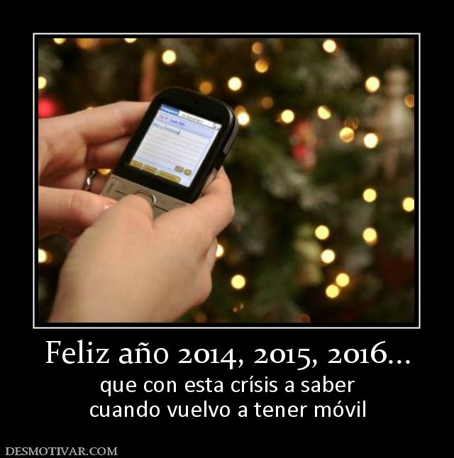 Feliz año 2014, 2015, 2016... que con esta crísis a saber cuando vuelvo a tener móvil