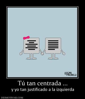 Tú tan centrada ... y yo tan justificado a la izquierda