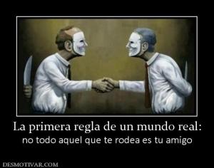 La primera regla de un mundo real: no todo aquel que te rodea es tu amigo