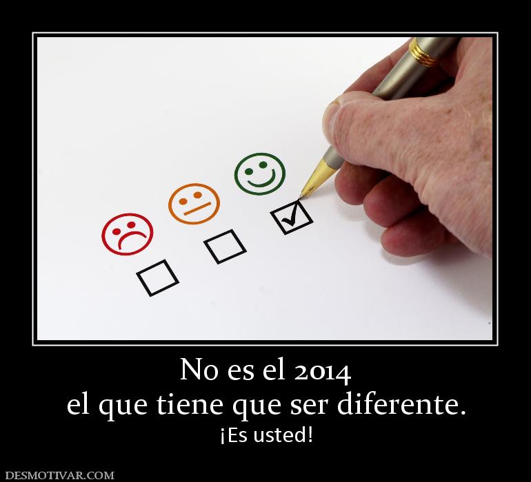 No es el 2014 el que tiene que ser diferente. ¡Es usted!