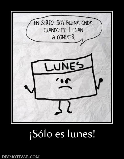 ¡Sólo es lunes!