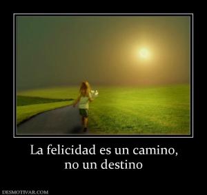 La felicidad es un camino, no un destino