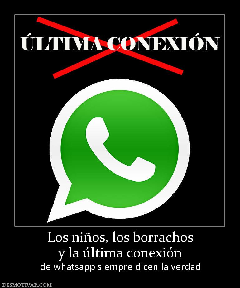 Los niños, los borrachos y la última conexión  de whatsapp siempre dicen la verdad