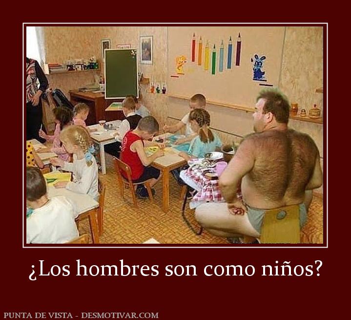 ¿Los hombres son como niños?