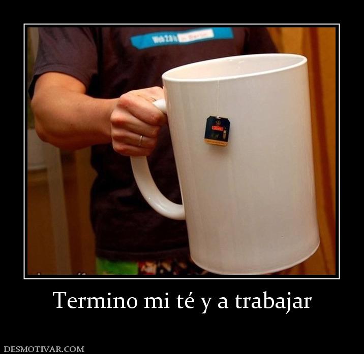 Termino mi té y a trabajar