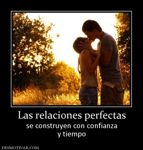 Las relaciones perfectas se construyen con confianza y tiempo