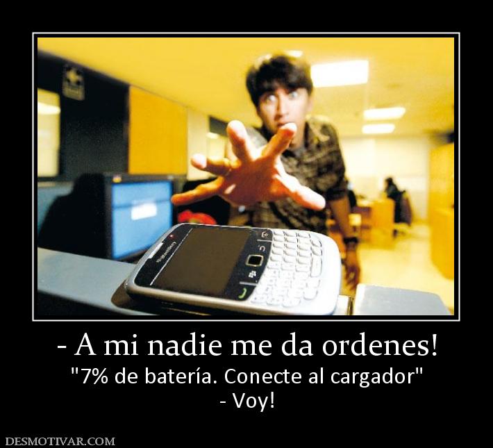 - A mi nadie me da ordenes!  - Voy!