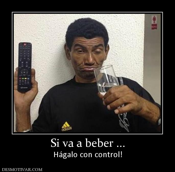 Si va a beber ... Hágalo con control!