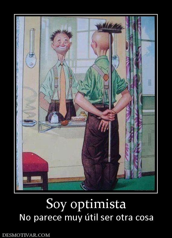 Soy optimista No parece muy útil ser otra cosa