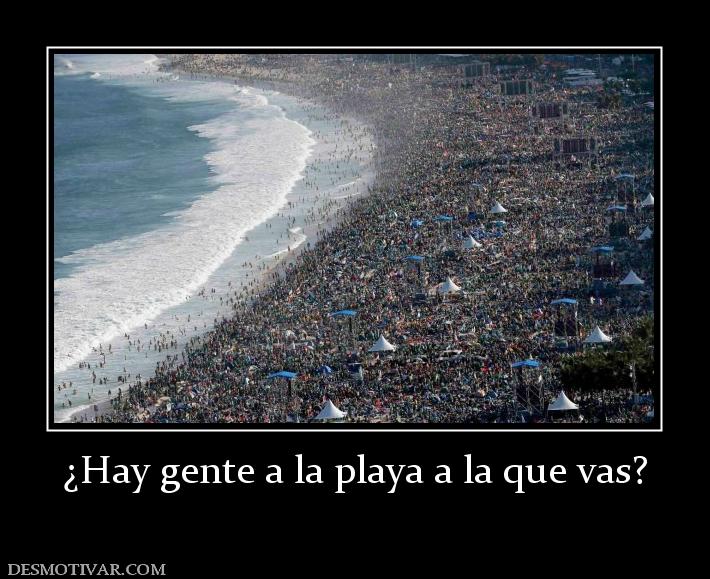 ¿Hay gente a la playa a la que vas?