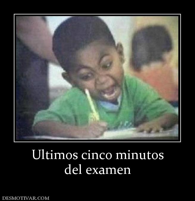 Ultimos cinco minutos del examen