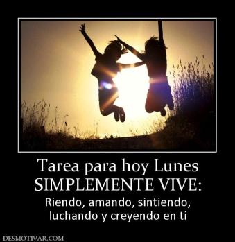 Tarea para hoy Lunes SIMPLEMENTE VIVE: Riendo, amando, sintiendo, luchando y creyendo en ti