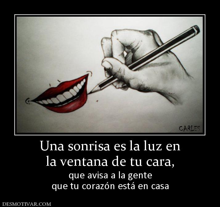 Una sonrisa es la luz en la ventana de tu cara, que avisa a la gente que tu corazón está en casa