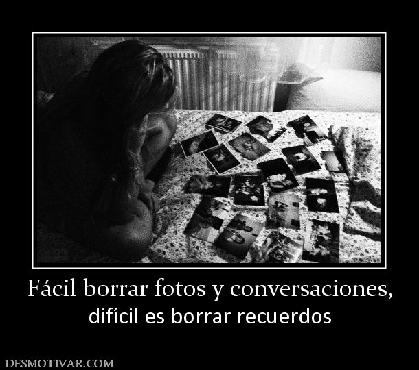 Fácil borrar fotos y conversaciones, difícil es borrar recuerdos