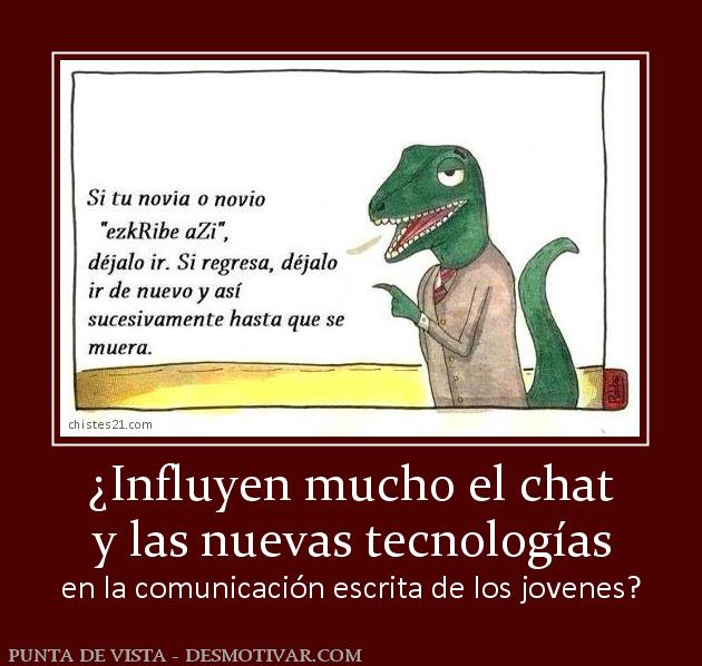 ¿Influyen mucho el chat y las nuevas tecnologías  en la comunicación escrita de los jovenes?