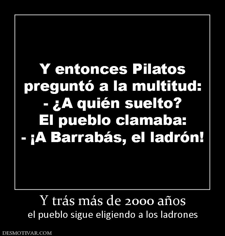 Y trás más de 2000 años el pueblo sigue eligiendo a los ladrones