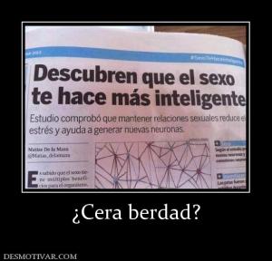 ¿Cera berdad?