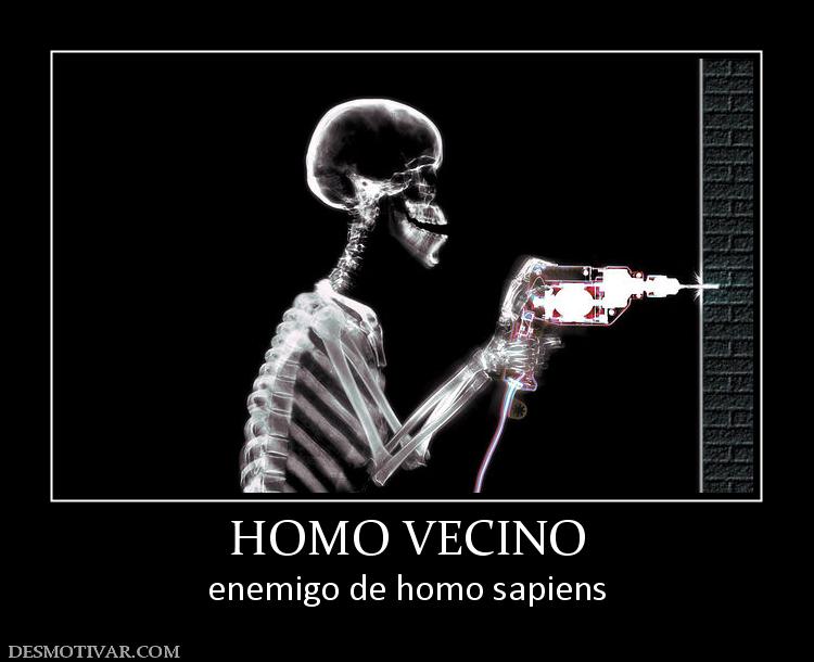 HOMO VECINO enemigo de homo sapiens