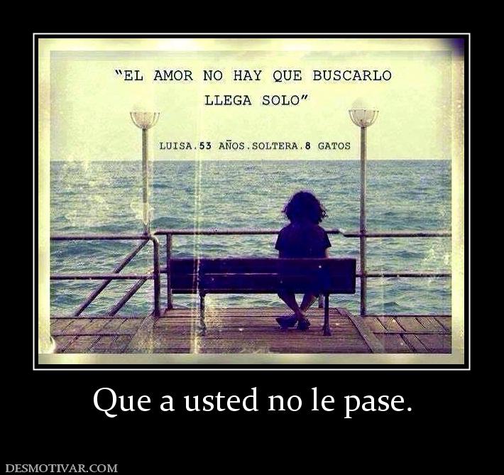 Que a usted no le pase.