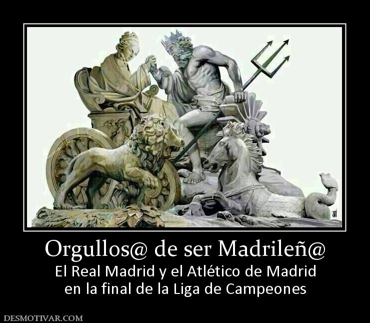 Orgullos@ de ser Madrileñ@ El Real Madrid y el Atlético de Madrid en la final de la Liga de Campeones