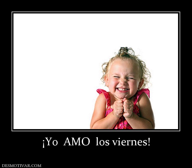 ¡Yo  AMO  los viernes!