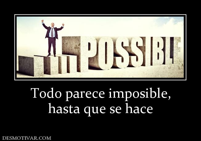 Todo parece imposible, hasta que se hace