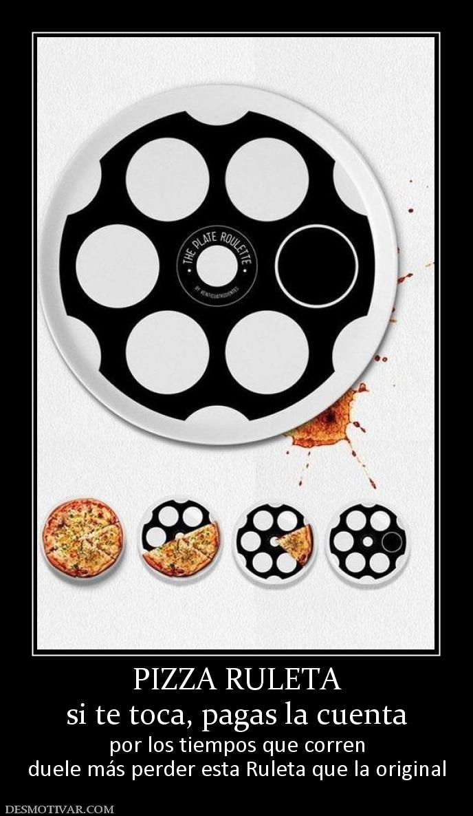 PIZZA RULETA si te toca, pagas la cuenta por los tiempos que corren duele más perder esta Ruleta que la original