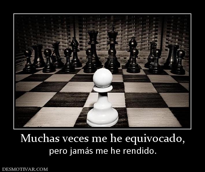 Muchas veces me he equivocado, pero jamás me he rendido.