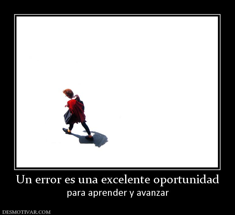 Un error es una excelente oportunidad para aprender y avanzar