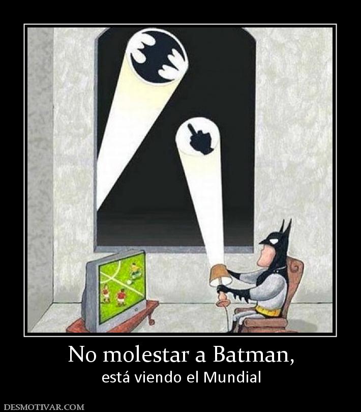 No molestar a Batman, está viendo el Mundial