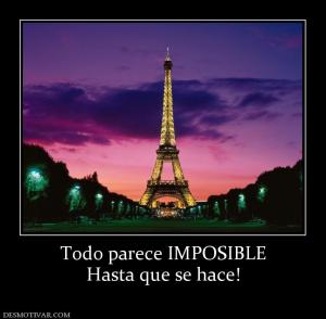 Todo parece IMPOSIBLE Hasta que se hace!