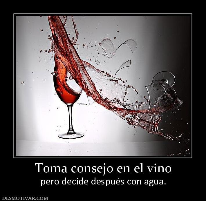 Toma consejo en el vino pero decide después con agua.