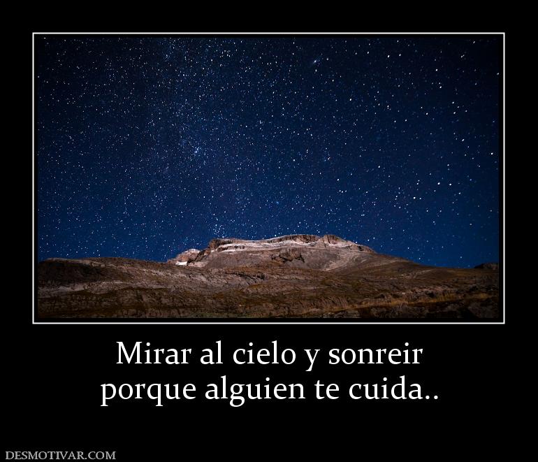 Mirar al cielo y sonreir porque alguien te cuida..