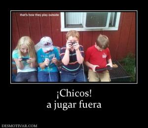 ¡Chicos! a jugar fuera