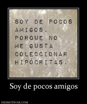 Soy de pocos amigos