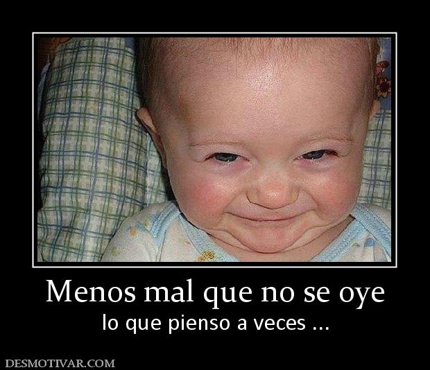 Menos <b>mal que</b> no se oye lo que pienso a veces . - 174071_menos-mal-que-no-se-oye