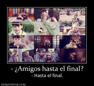 - ¿Amigos hasta el final? - Hasta el final.