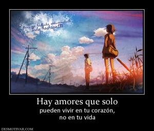 Hay amores que solo pueden vivir en tu corazón, no en tu vida