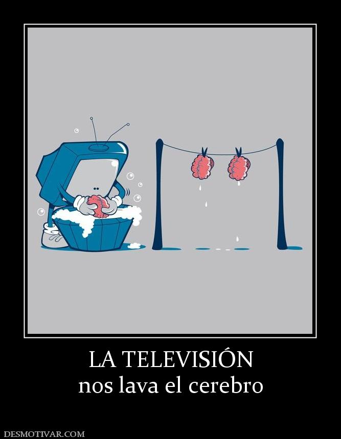 LA TELEVISIÓN nos lava el cerebro