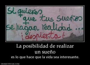 La posibilidad de realizar un sueño  es lo que hace que la vida sea interesante.